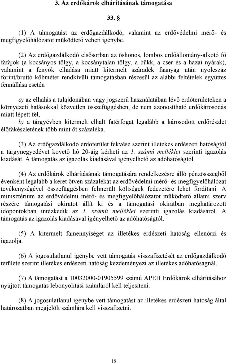 kitermelt száradék faanyag után nyolcszáz forint/bruttó köbméter rendkívüli támogatásban részesül az alábbi feltételek együttes fennállása esetén a) az elhalás a tulajdonában vagy jogszerű