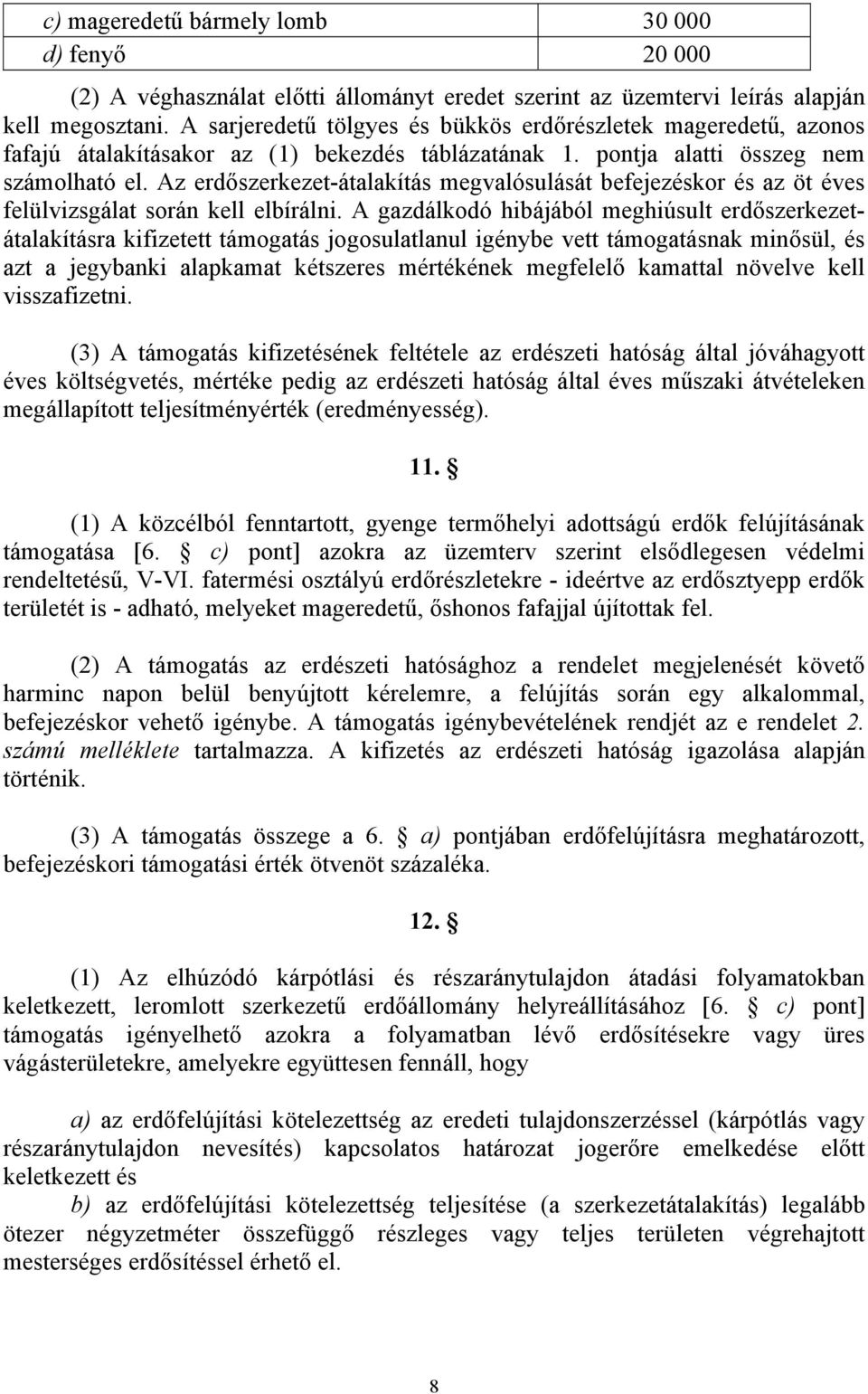 Az erdőszerkezet-átalakítás megvalósulását befejezéskor és az öt éves felülvizsgálat során kell elbírálni.