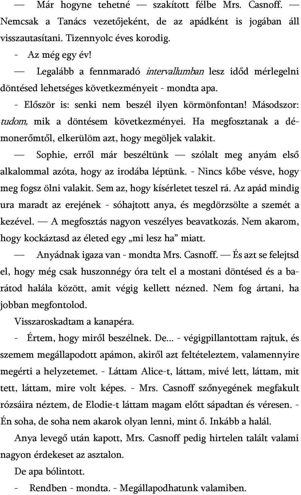 Másodszor: tudom, mik a döntésem következményei. Ha megfosztanak a démonerőmtől, elkerülöm azt, hogy megöljek valakit.