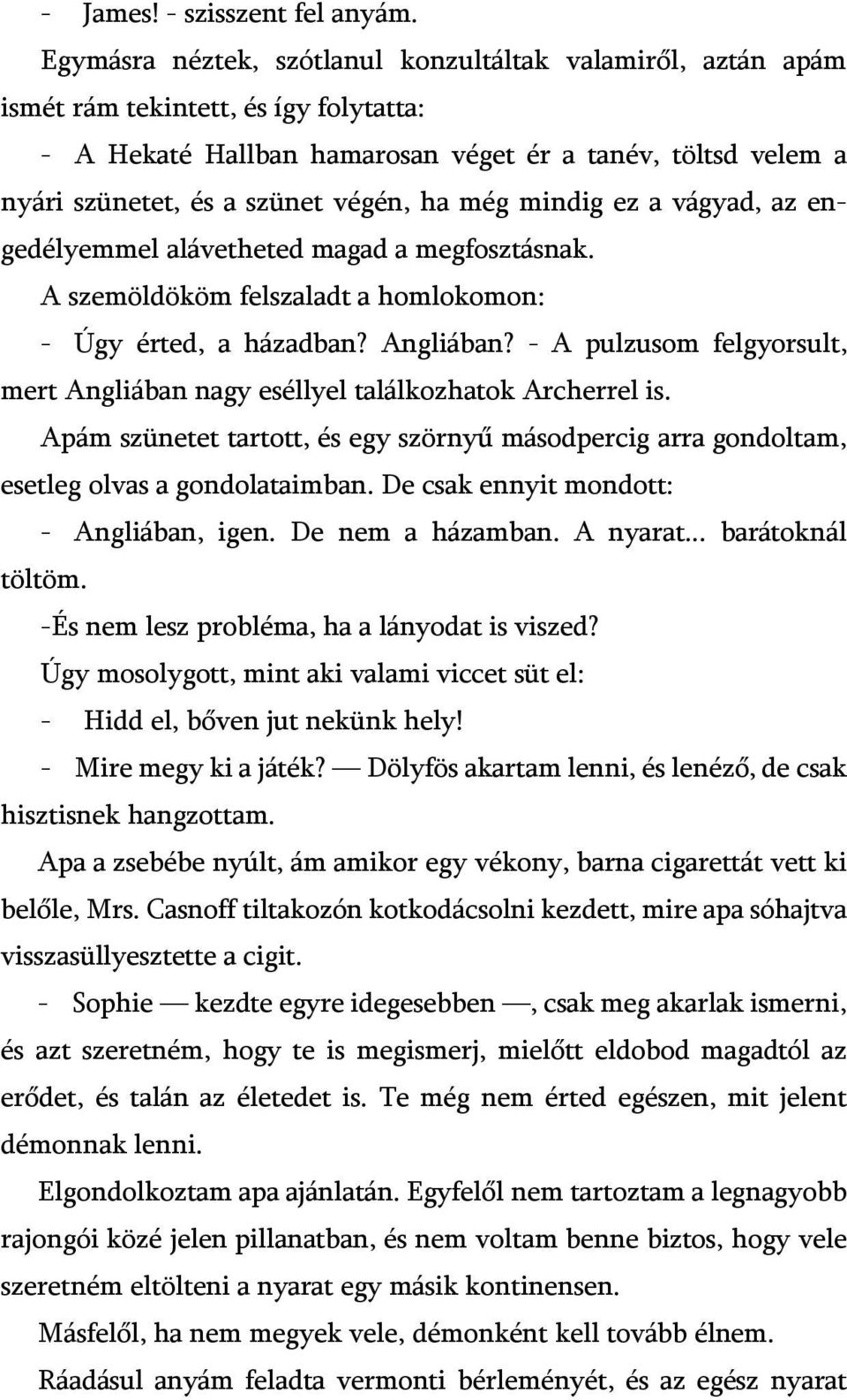 ha még mindig ez a vágyad, az engedélyemmel alávetheted magad a megfosztásnak. A szemöldököm felszaladt a homlokomon: - Úgy érted, a házadban? Angliában?