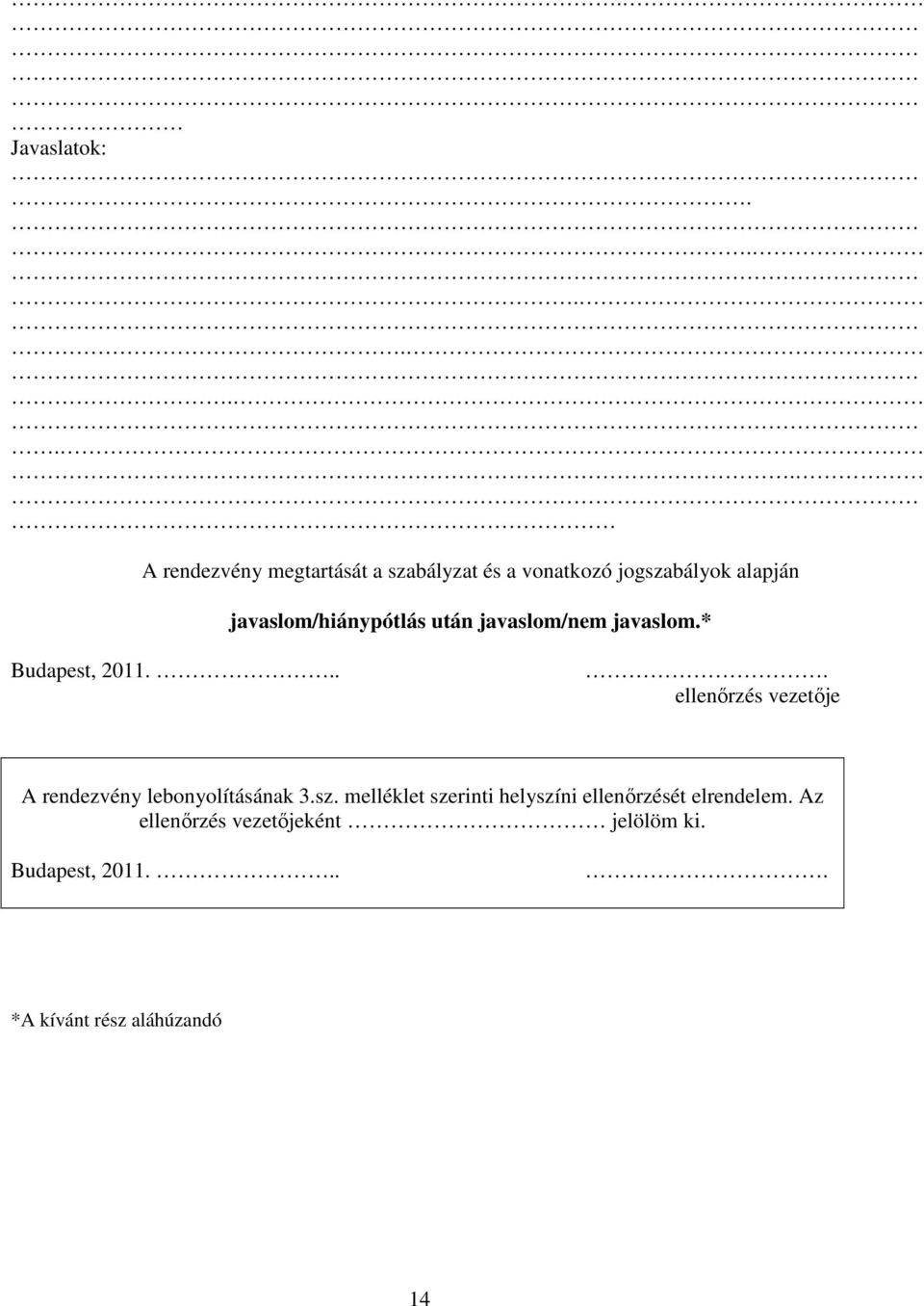javaslom/hiánypótlás után javaslom/nem javaslom.* Budapest, 2011.