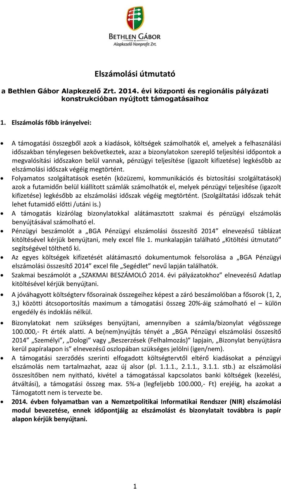időpontok a megvalósítási időszakon belül vannak, pénzügyi teljesítése (igazolt kifizetése) legkésőbb az elszámolási időszak végéig megtörtént.
