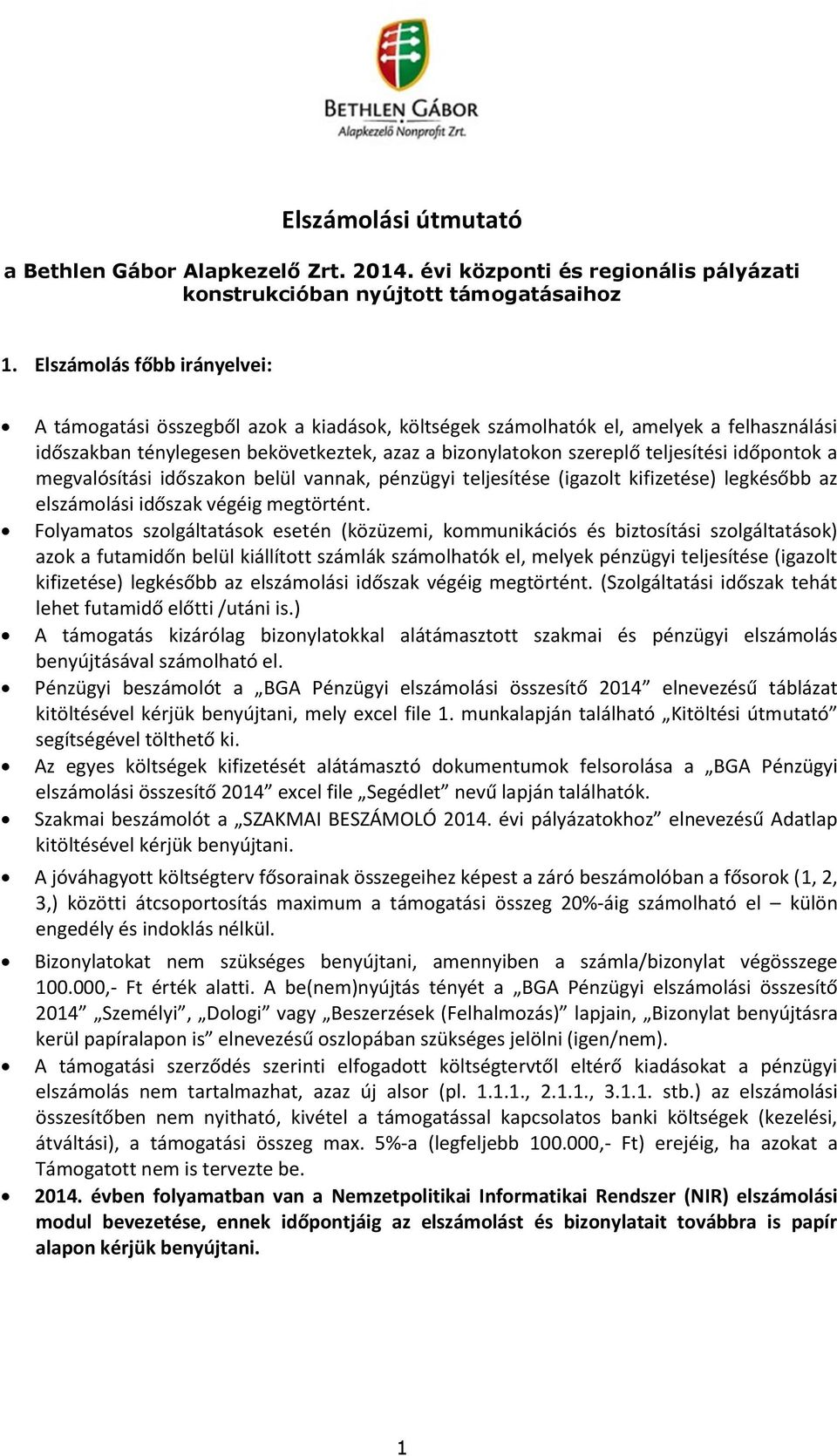 időpontok a megvalósítási időszakon belül vannak, pénzügyi teljesítése (igazolt kifizetése) legkésőbb az elszámolási időszak végéig megtörtént.