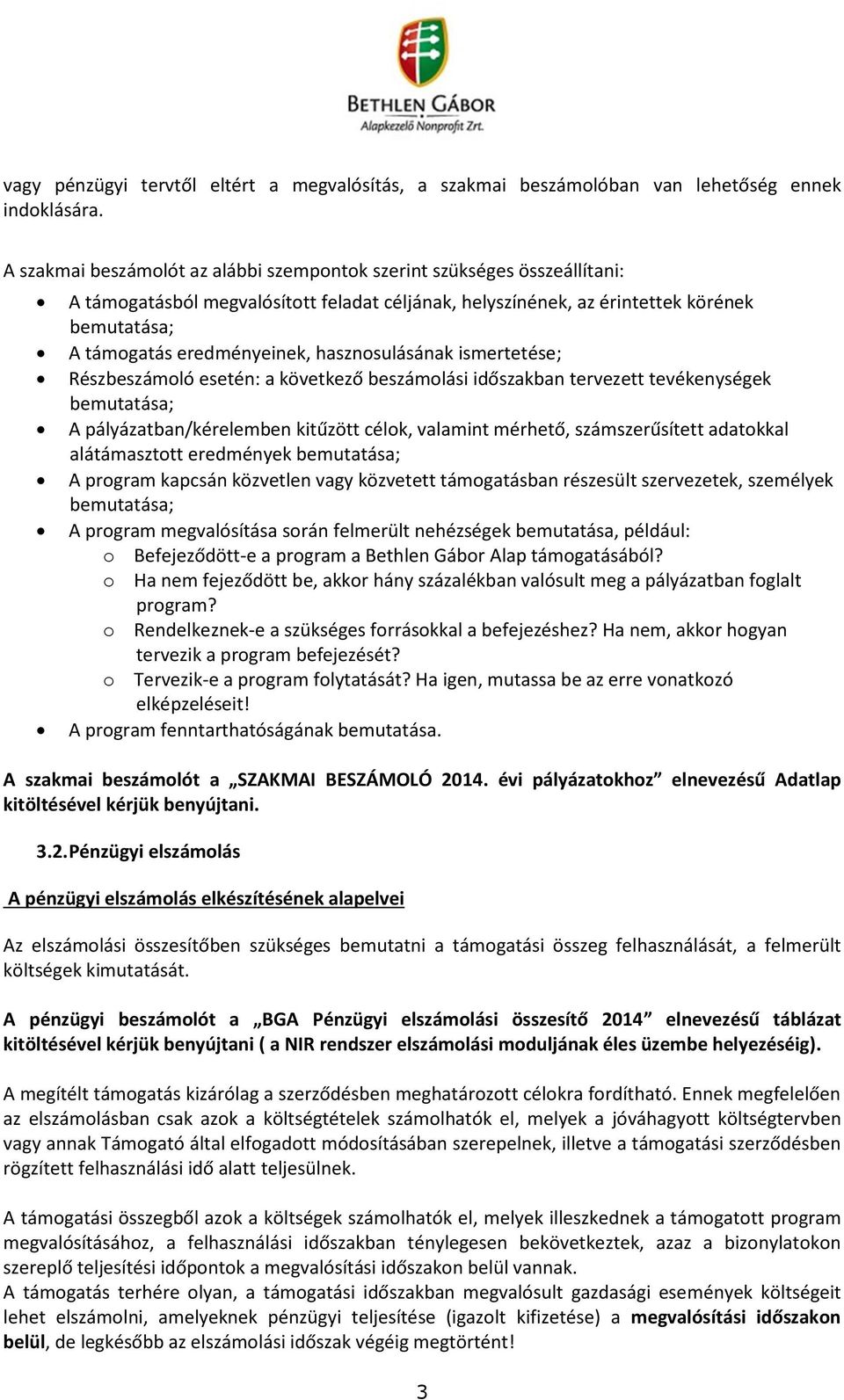 hasznosulásának ismertetése; Részbeszámoló esetén: a következő beszámolási időszakban tervezett tevékenységek bemutatása; A pályázatban/kérelemben kitűzött célok, valamint mérhető, számszerűsített