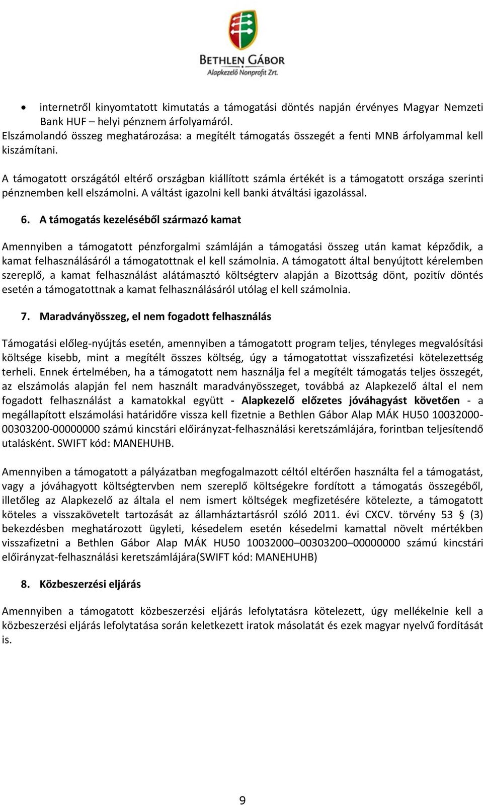 A támogatott országától eltérő országban kiállított számla értékét is a támogatott országa szerinti pénznemben kell elszámolni. A váltást igazolni kell banki átváltási igazolással. 6.