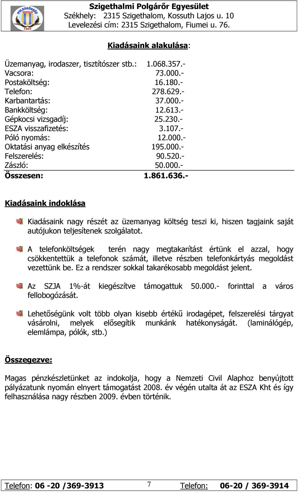 - Kiadásaink indoklása Kiadásaink nagy részét az üzemanyag költség teszi ki, hiszen tagjaink saját autójukon teljesítenek szolgálatot.