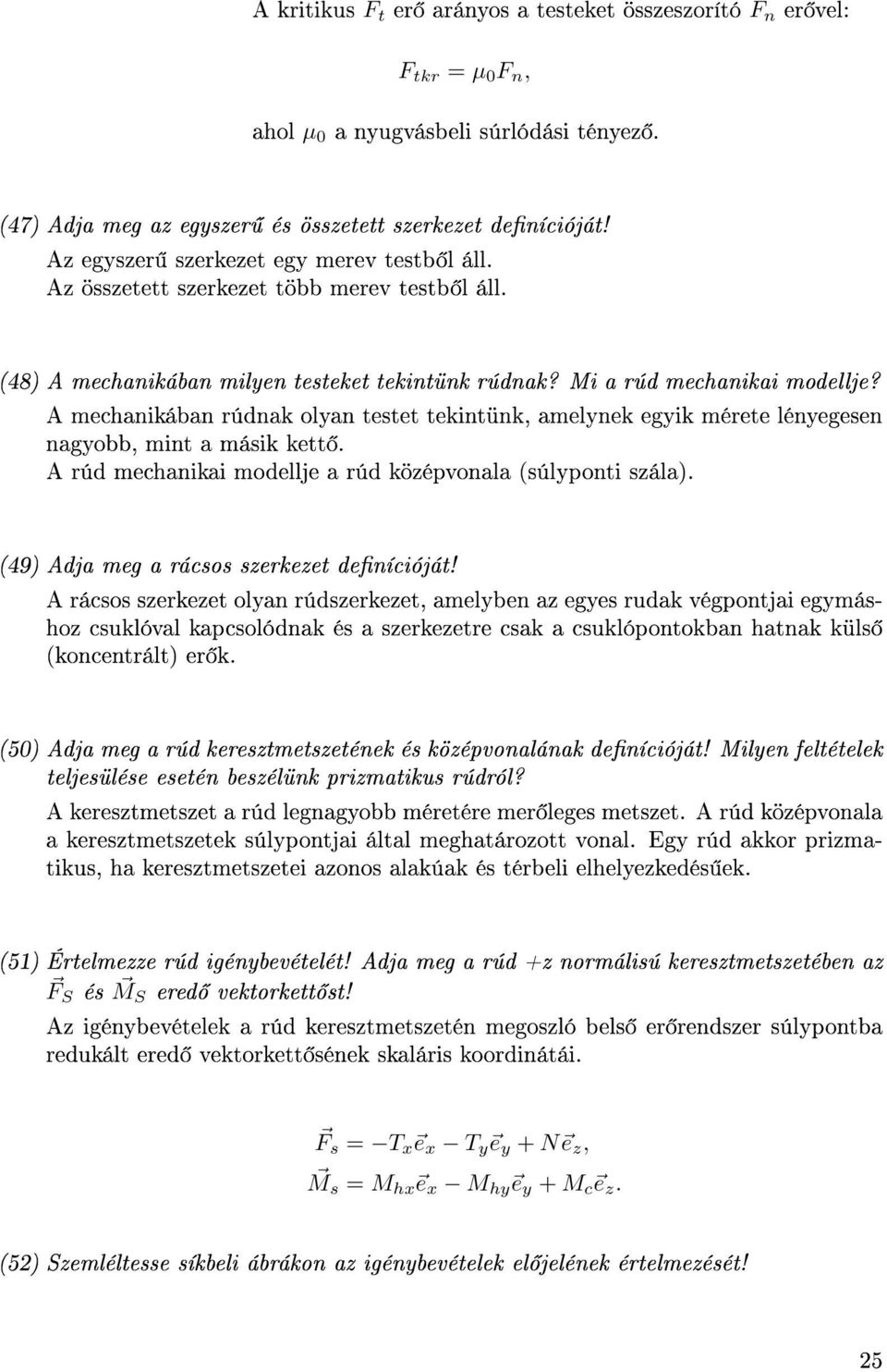 mechanikában údnak olan testet tekintünk, amelnek egik méete lénegesen nagobb, mint a másik kett. úd mechanikai modellje a úd köépvonala (súlponti sála). (49) dja meg a ácsos sekeet denícióját!