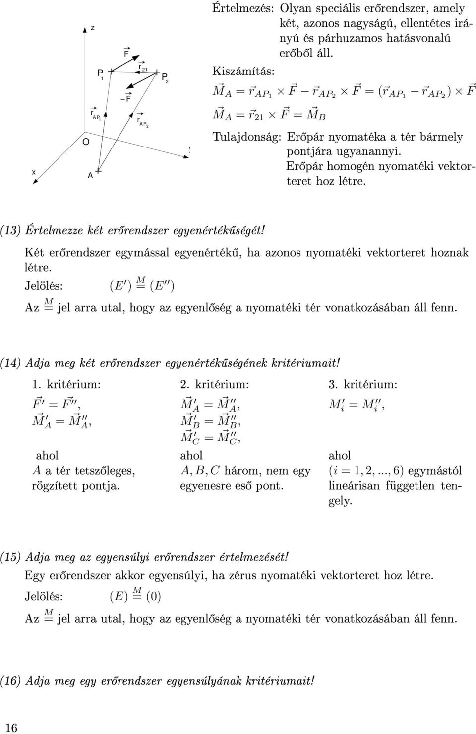 Két e endse egmással egenéték, ha aonos nomatéki vektoteet honak léte. Jelölés: (E ) M = (E ) M = jel aa utal, hog a egenl ség a nomatéki té vonatkoásában áll fenn.