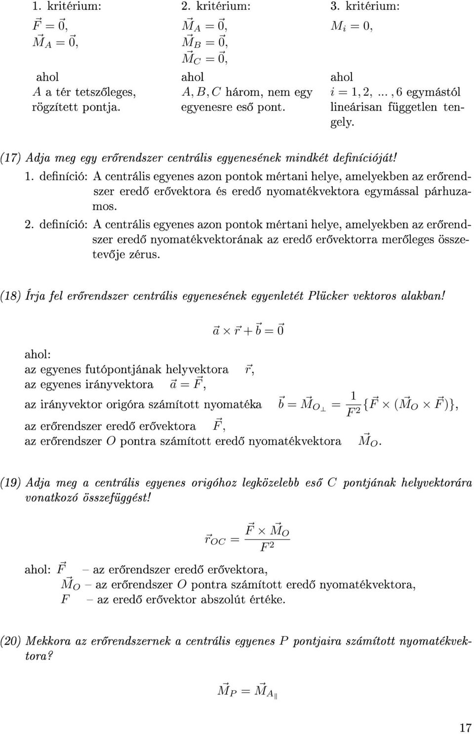 deníció: centális egenes aon pontok métani hele, amelekben a e endse eed e vektoa és eed nomatékvektoa egmással páhuamos. 2.