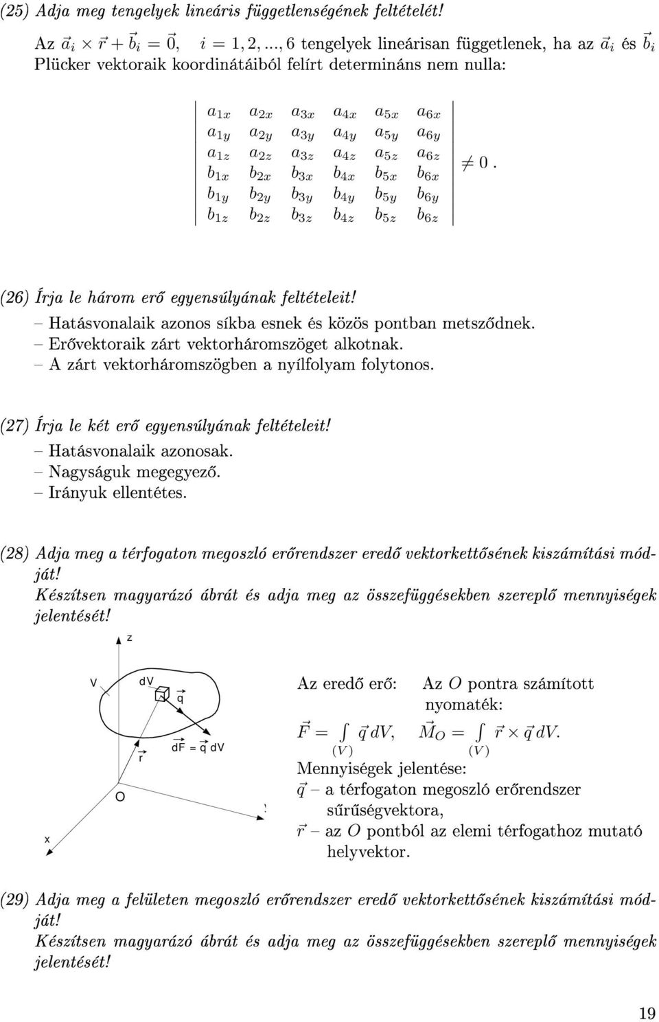b 5 b 6 b 1 b 2 b 3 b 4 b 5 b 6 b 1 b 2 b 3 b 4 b 5 b 6 0. (26) Íja le háom e egensúlának feltételeit! Hatásvonalaik aonos síkba esnek és köös pontban mets dnek. E vektoaik át vektoháomsöget alkotnak.