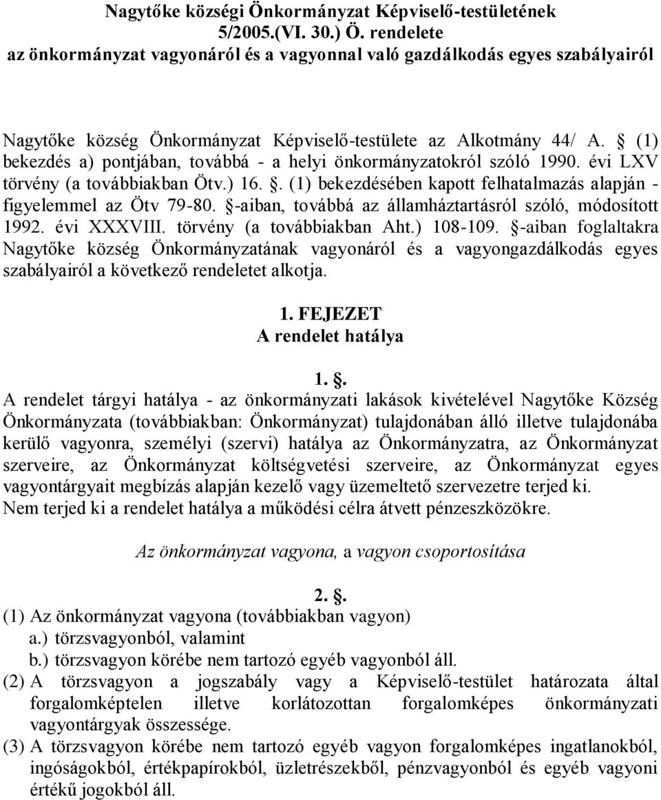 (1) bekezdés a) pontjában, továbbá - a helyi önkormányzatokról szóló 1990. évi LXV törvény (a továbbiakban Ötv.) 16.. (1) bekezdésében kapott felhatalmazás alapján - figyelemmel az Ötv 79-80.