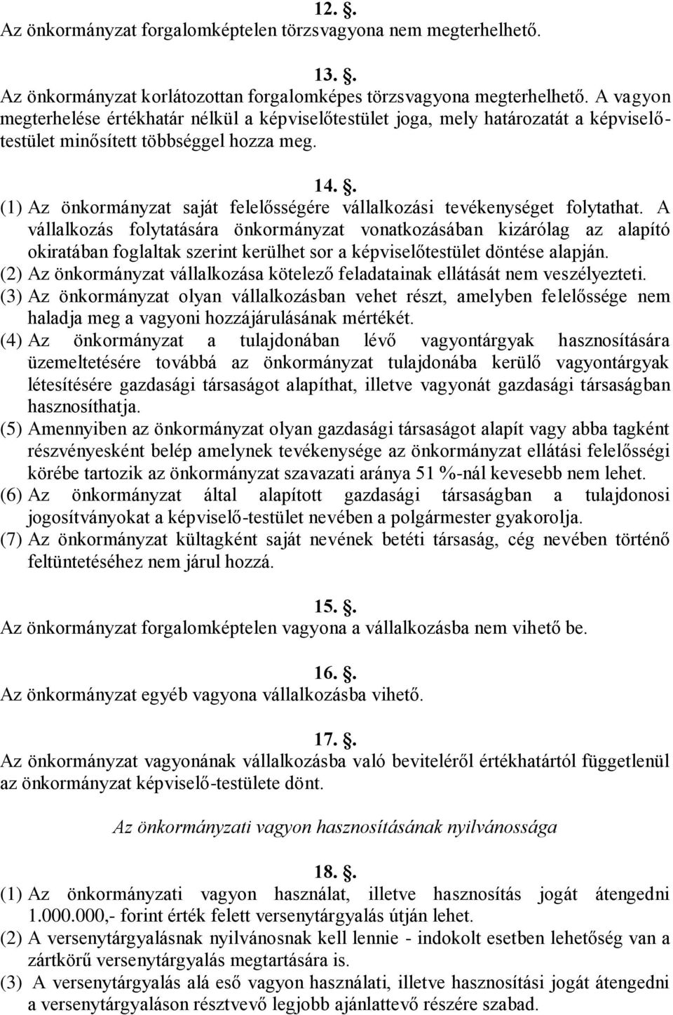 . (1) Az önkormányzat saját felelősségére vállalkozási tevékenységet folytathat.