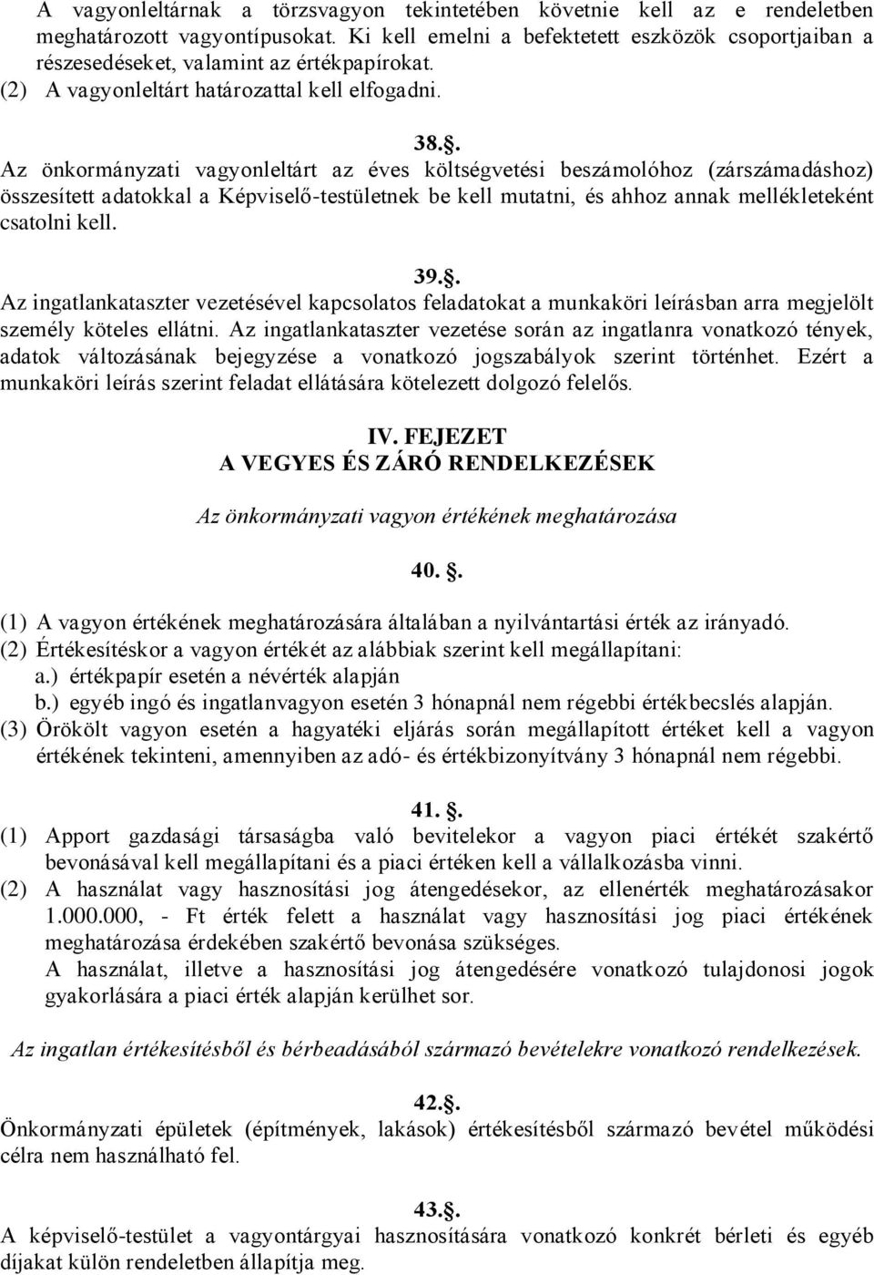 . Az önkormányzati vagyonleltárt az éves költségvetési beszámolóhoz (zárszámadáshoz) összesített adatokkal a Képviselő-testületnek be kell mutatni, és ahhoz annak mellékleteként csatolni kell. 39.