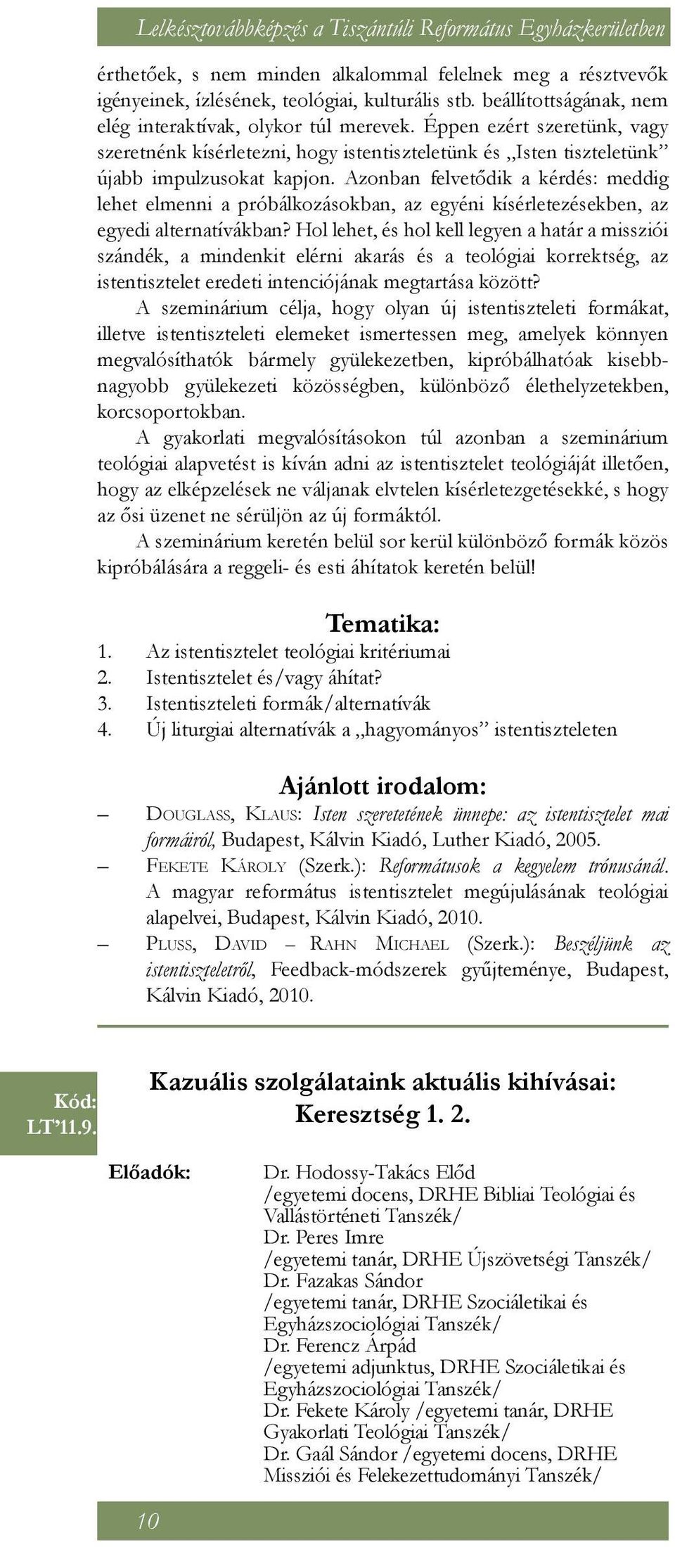 Azonban felvetődik a kérdés: meddig lehet elmenni a próbálkozásokban, az egyéni kísérletezésekben, az egyedi alternatívákban?