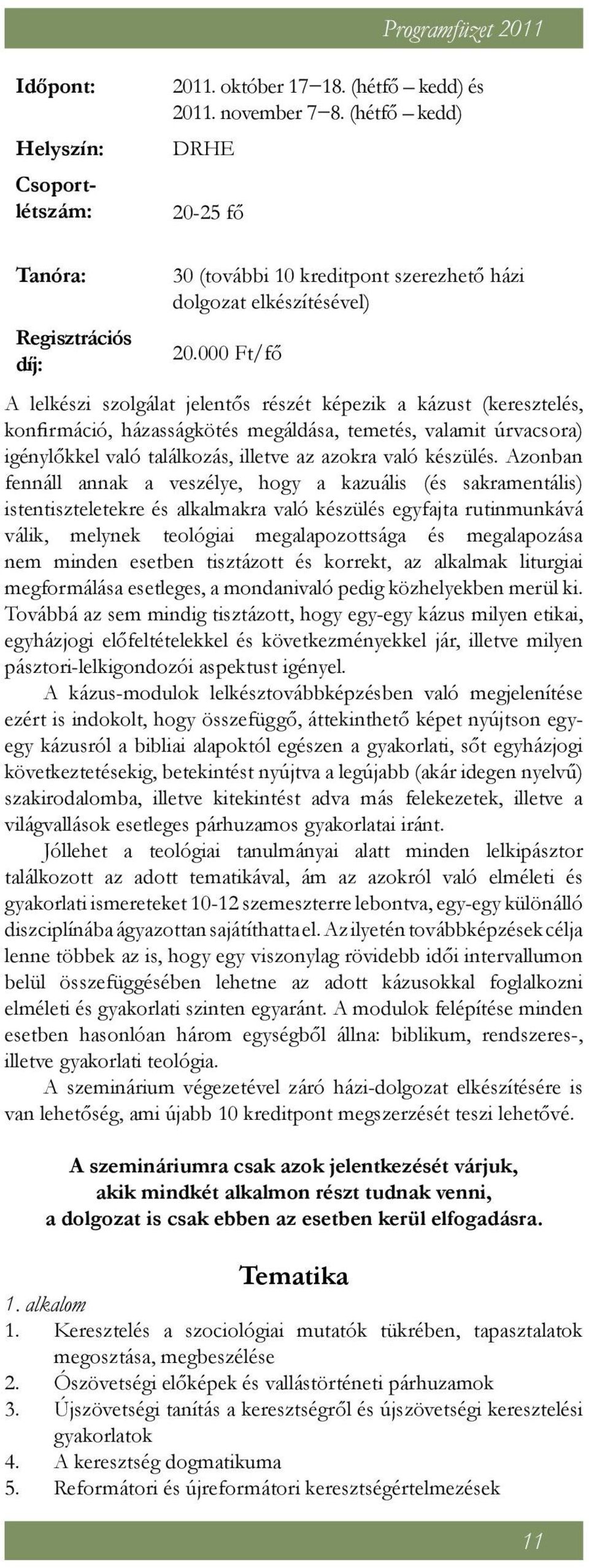 000 Ft/fő A lelkészi szolgálat jelentős részét képezik a kázust (keresztelés, konfirmáció, házasságkötés megáldása, temetés, valamit úrvacsora) igénylőkkel való találkozás, illetve az azokra való