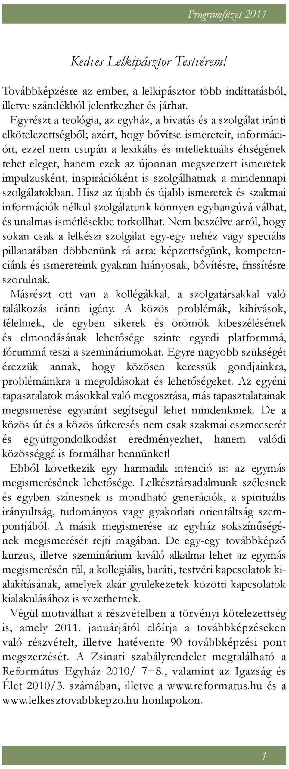 eleget, hanem ezek az újonnan megszerzett ismeretek impulzusként, inspirációként is szolgálhatnak a mindennapi szolgálatokban.