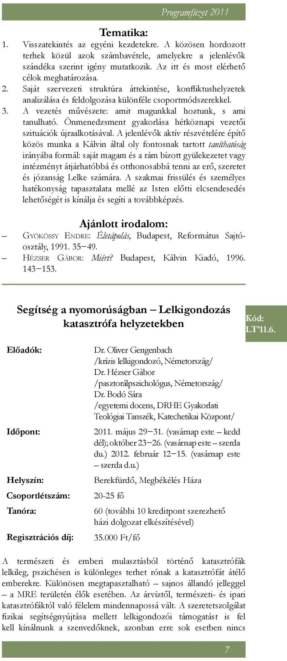 A vezetés művészete: amit magunkkal hoztunk, s ami tanulható. Önmenedzsment gyakorlása hétköznapi vezetői szituációk újraalkotásával.