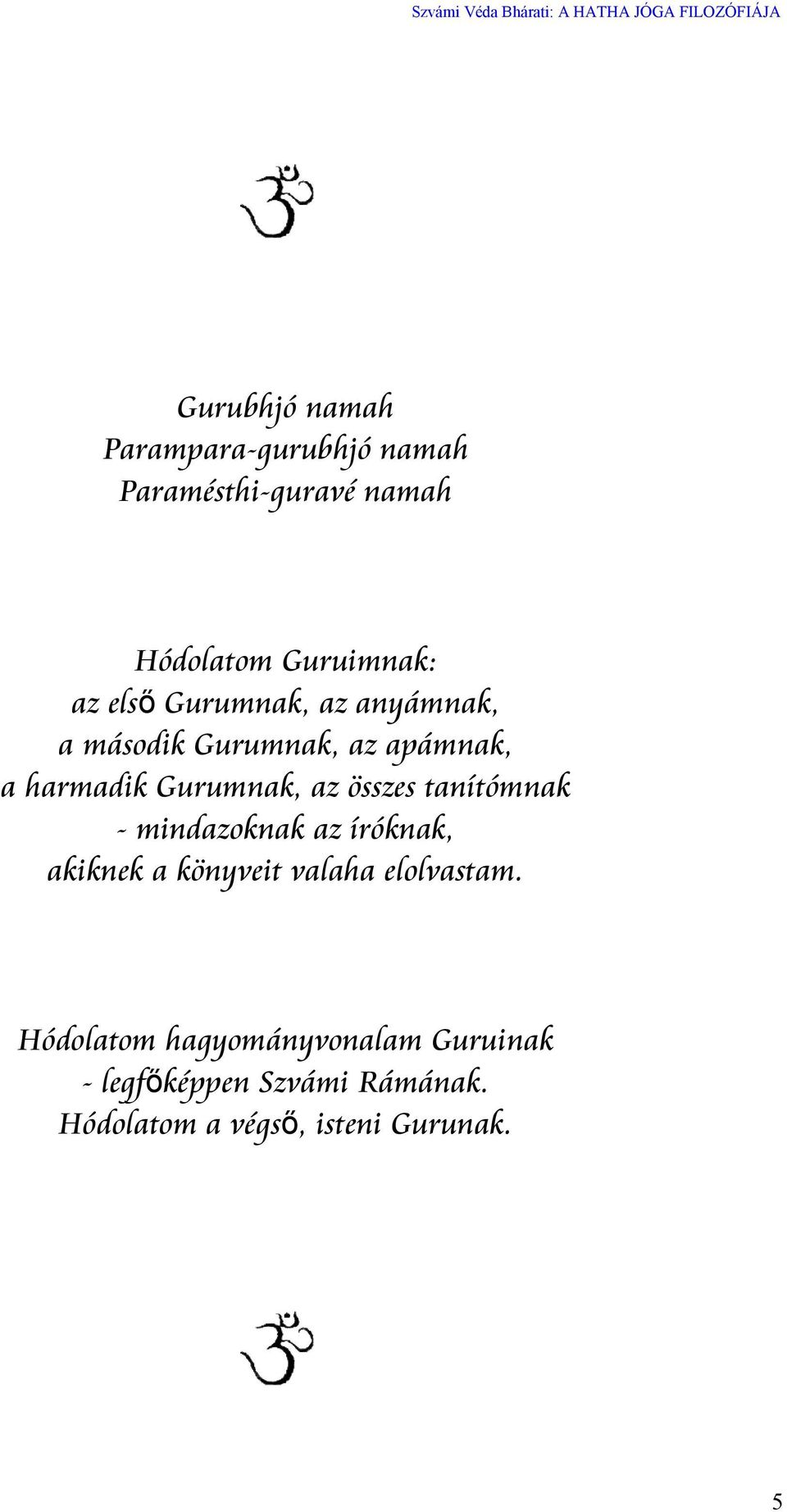 összes tanítómnak - mindazoknak az íróknak, akiknek a könyveit valaha elolvastam.