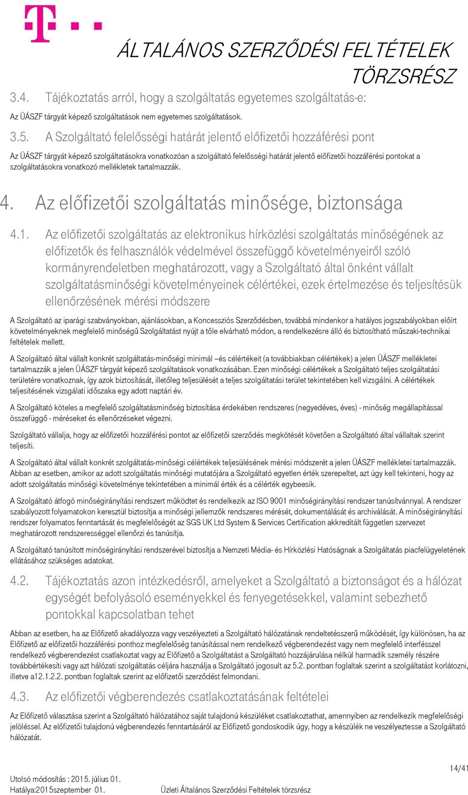 szolgáltatásokra vonatkozó mellékletek tartalmazzák. 4. Az előfizetői szolgáltatás minősége, biztonsága 4.1.