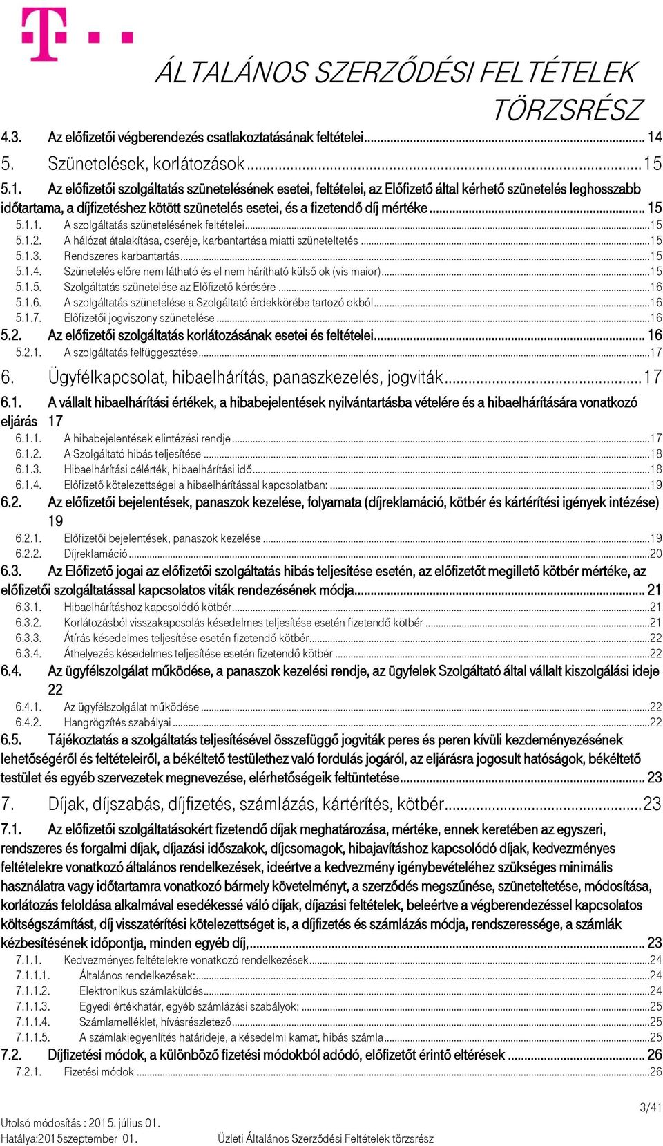 5.1. Az előfizetői szolgáltatás szünetelésének esetei, feltételei, az Előfizető által kérhető szünetelés leghosszabb időtartama, a díjfizetéshez kötött szünetelés esetei, és a fizetendő díj mértéke.