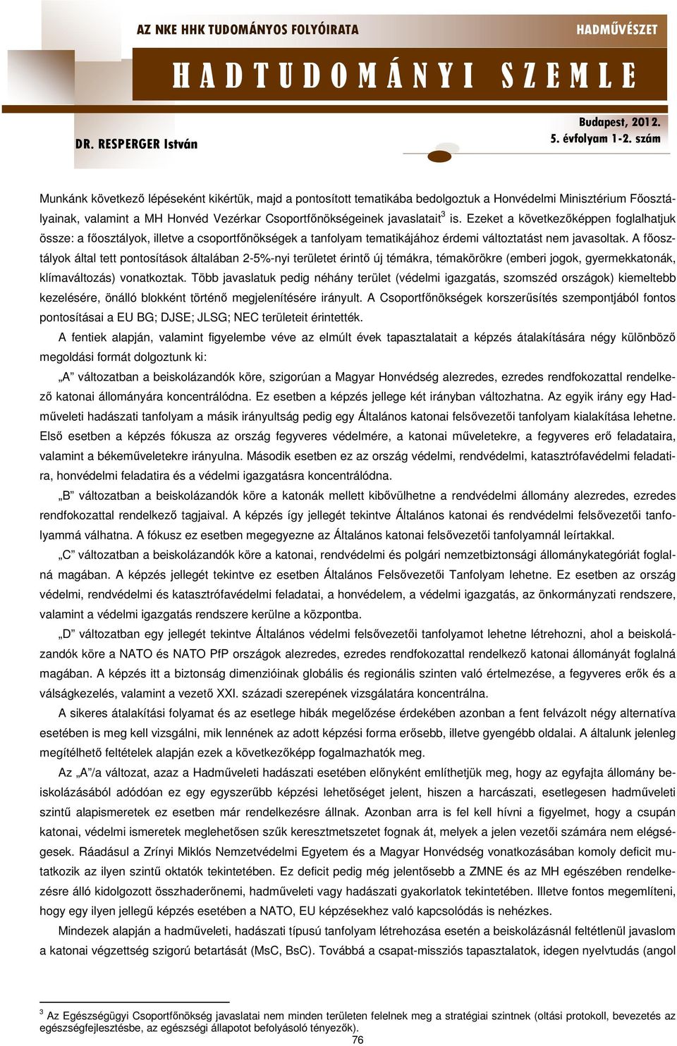 A főosztályok által tett pontosítások általában 2-5%-nyi területet érintő új témákra, témakörökre (emberi jogok, gyermekkatonák, klímaváltozás) vonatkoztak.