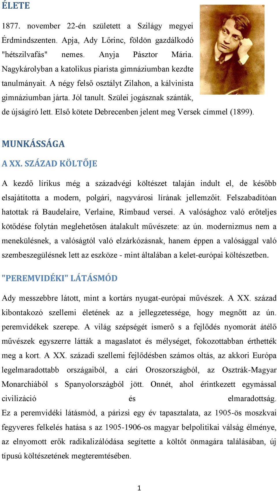 Első kötete Debrecenben jelent meg Versek címmel (1899). MUNKÁSSÁGA A XX.