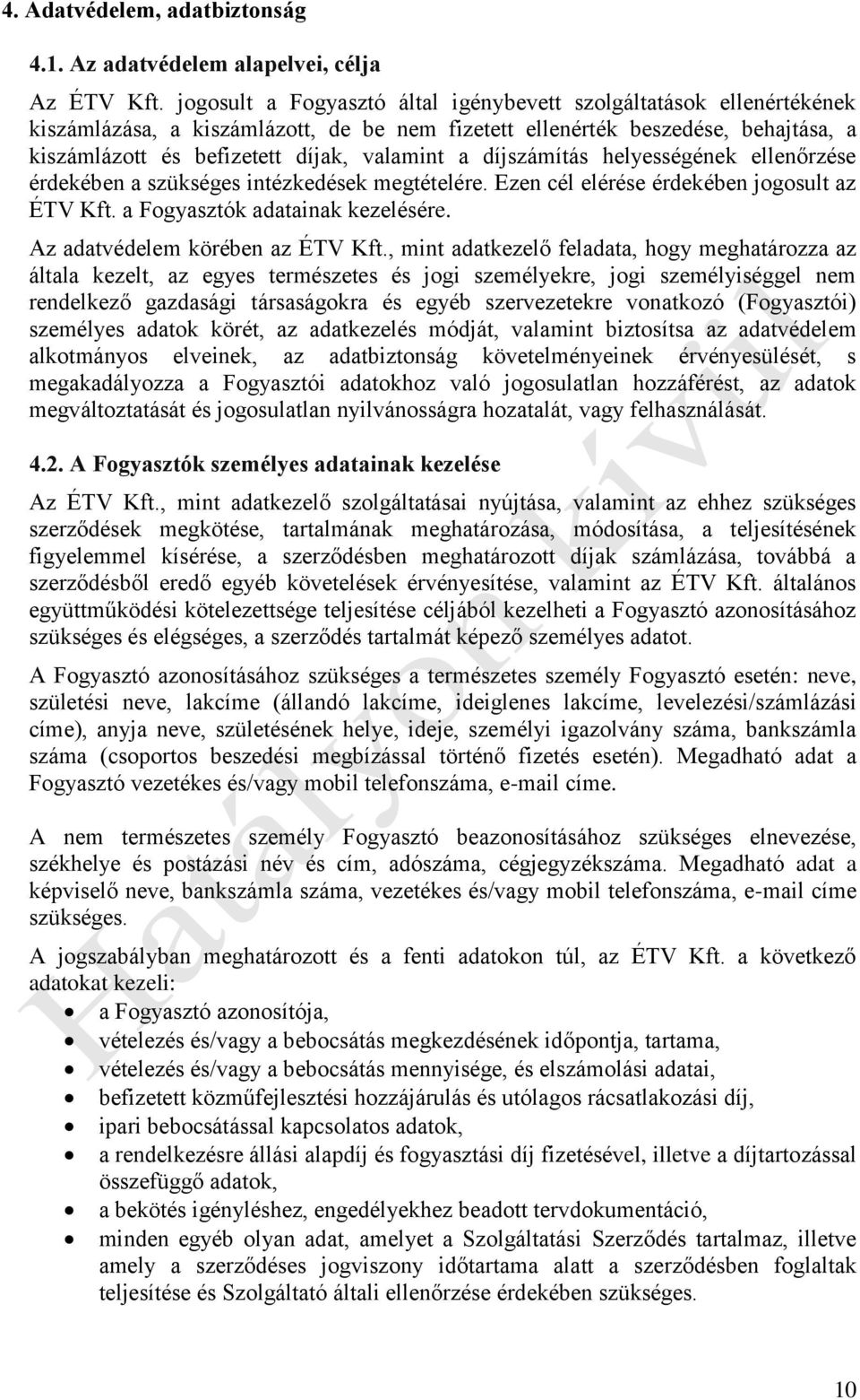 díjszámítás helyességének ellenőrzése érdekében a szükséges intézkedések megtételére. Ezen cél elérése érdekében jogosult az ÉTV Kft. a Fogyasztók adatainak kezelésére.