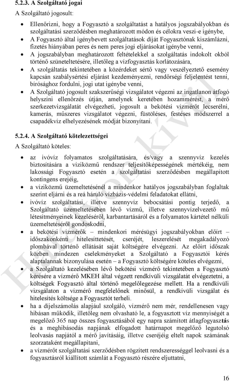 Fogyasztó által igénybevett szolgáltatások díját Fogyasztónak kiszámlázni, fizetés hiányában peres és nem peres jogi eljárásokat igénybe venni, A jogszabályban meghatározott feltételekkel a