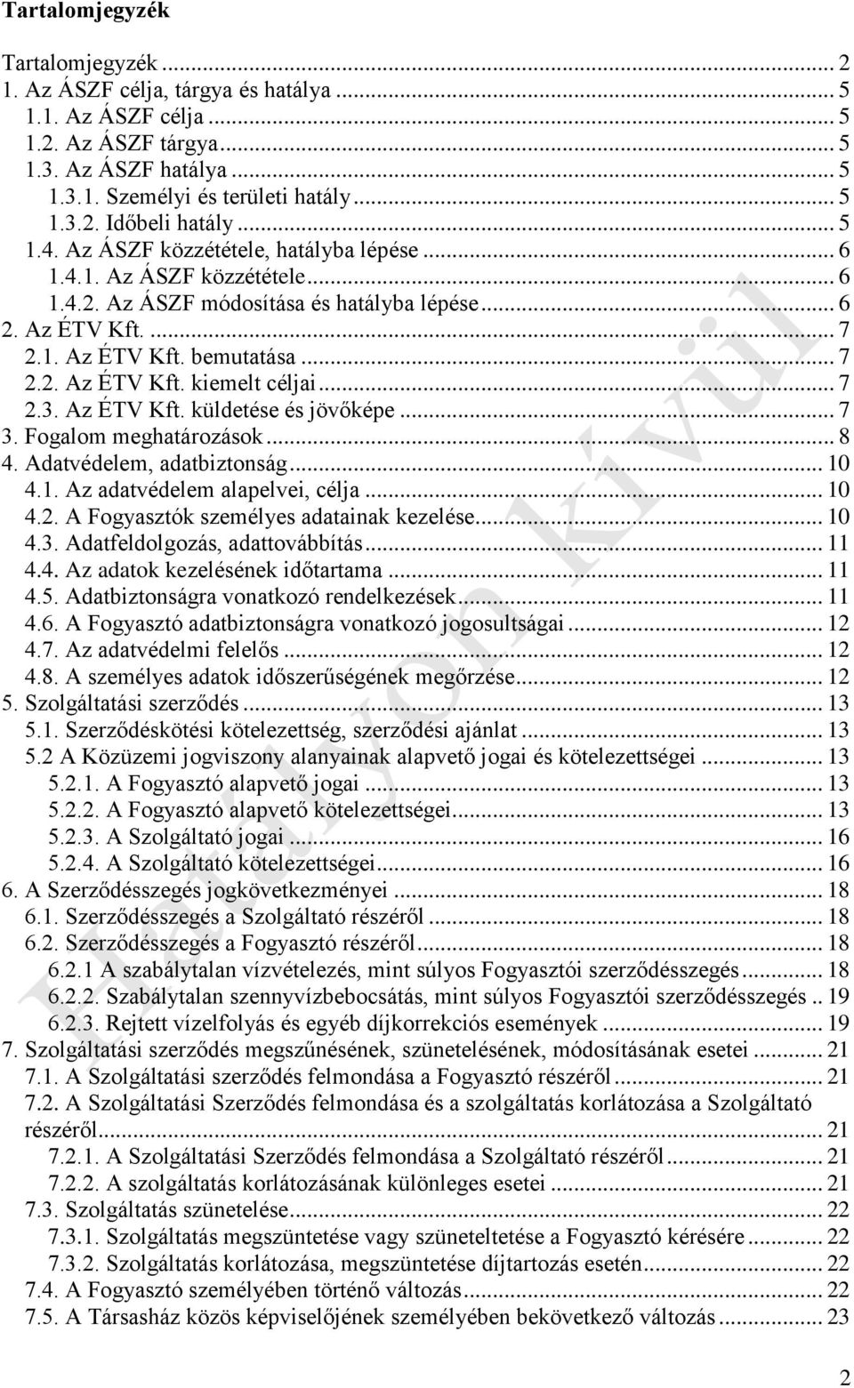 .. 7 2.3. Az ÉTV Kft. küldetése és jövőképe... 7 3. Fogalom meghatározások... 8 4. Adatvédelem, adatbiztonság... 10 4.1. Az adatvédelem alapelvei, célja... 10 4.2. A Fogyasztók személyes adatainak kezelése.