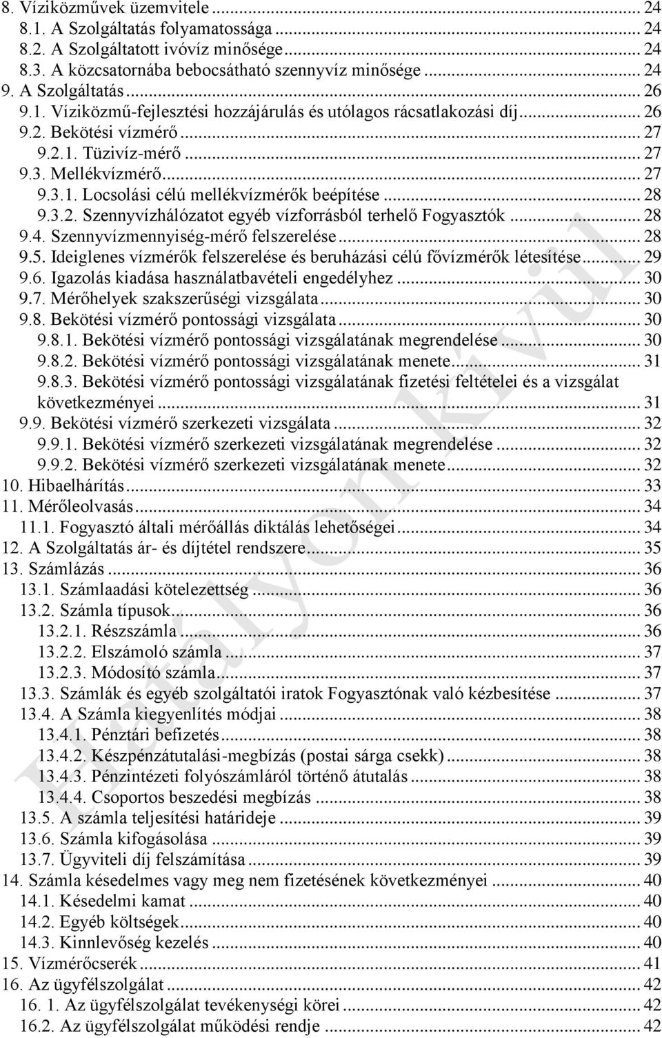 .. 28 9.3.2. Szennyvízhálózatot egyéb vízforrásból terhelő Fogyasztók... 28 9.4. Szennyvízmennyiség-mérő felszerelése... 28 9.5.