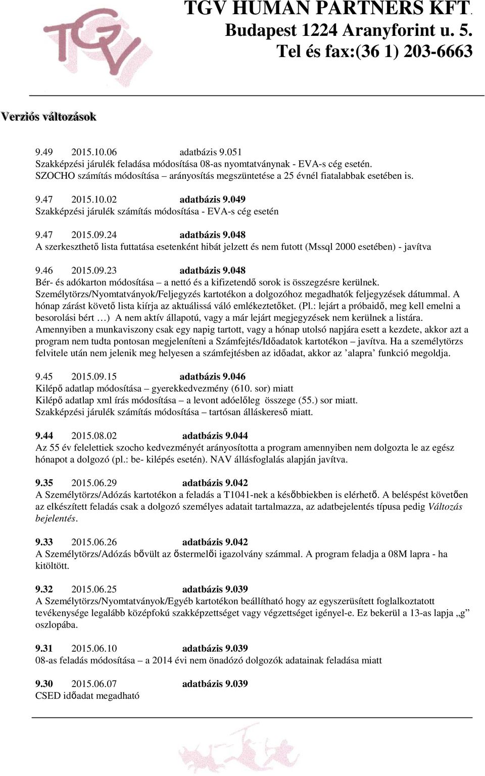 02 adatbázis 9.049 Szakképzési járulék számítás módosítása - EVA-s cég esetén 9.47 2015.09.24 adatbázis 9.