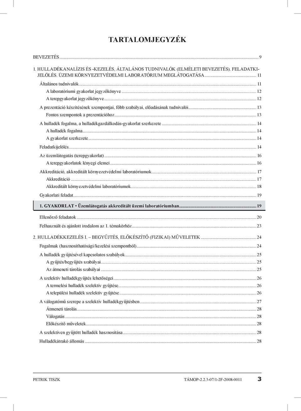 .. 13 Fontos szempontok a prezentációhoz...13 A hulladék fogalma, a hulladékgazdálkodás-gyakorlat szerkezete... 14 A hulladék fogalma...14 A gyakorlat szerkezete...14 Feladatkijelölés.