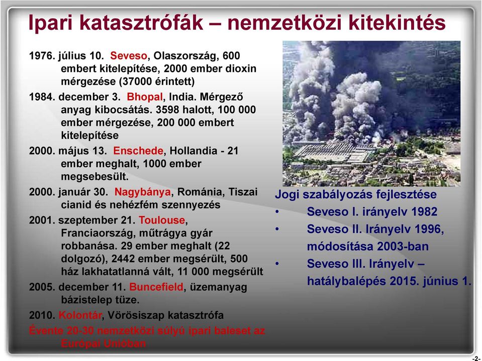 Nagybánya, Románia, Tiszai cianid és nehézfém szennyezés 2001. szeptember 21. Toulouse, Franciaország, műtrágya gyár robbanása.