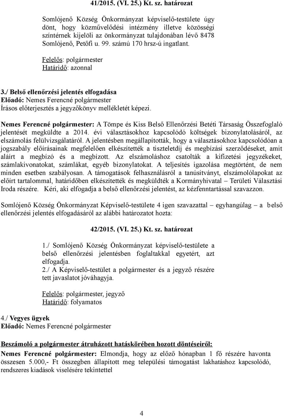 számú 170 hrsz-ú ingatlant. Felelős: polgármester Határidő: azonnal 3.