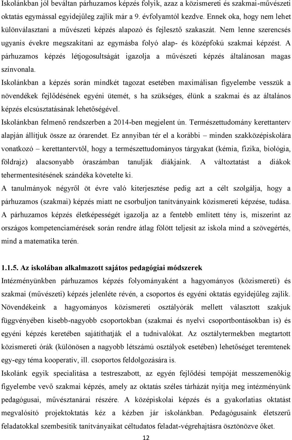 A párhuzamos képzés létjogosultságát igazolja a művészeti képzés általánosan magas színvonala.