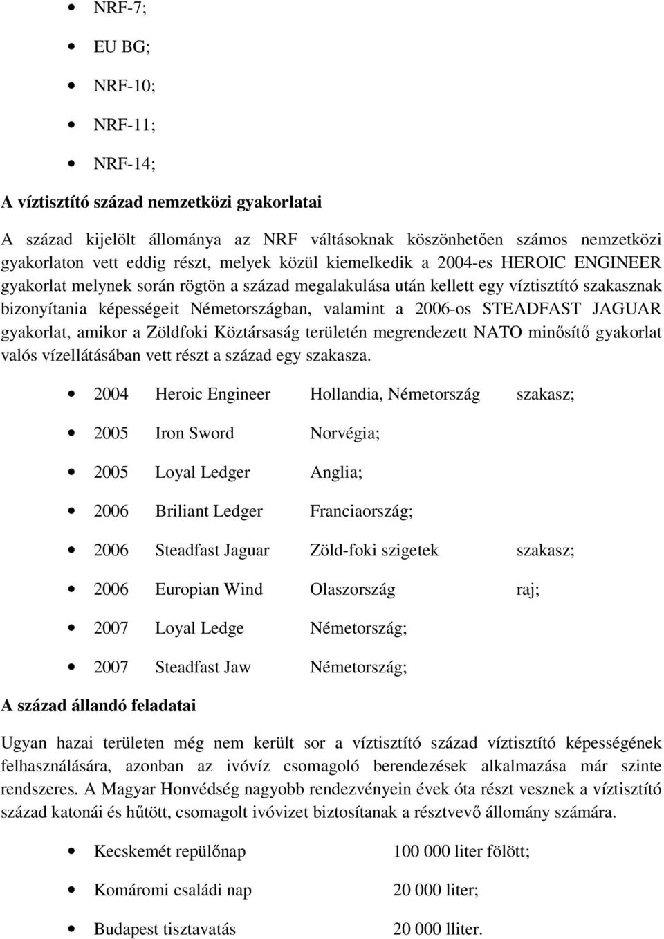 STEADFAST JAGUAR gyakorlat, amikor a Zöldfoki Köztársaság területén megrendezett NATO minősítő gyakorlat valós vízellátásában vett részt a század egy szakasza.