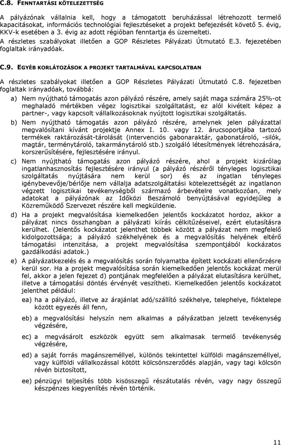 EGYÉB KORLÁTOZÁSOK A PROJEKT TARTALMÁVAL KAPCSOLATBAN A részletes szabályokat illetően a GOP Részletes Pályázati Útmutató C.8.