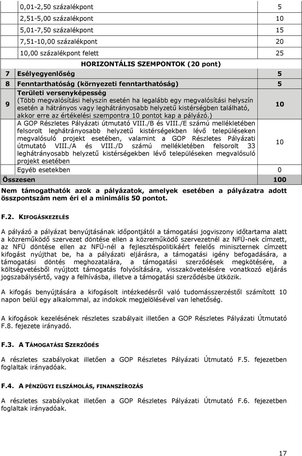 helyzetű kistérségben található, akkor erre az értékelési szempontra 10 pontot kap a pályázó.) A GOP Részletes Pályázati útmutató VIII./B és VIII.