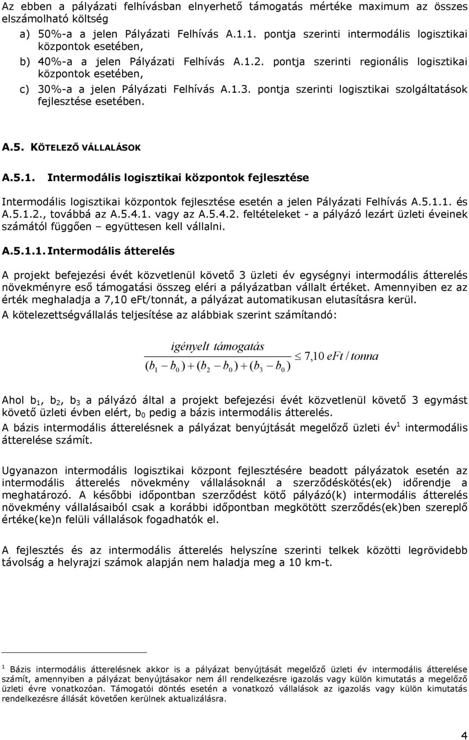 pontja szerinti regionális logisztikai központok esetében, c) 30%-a a jelen Pályázati Felhívás A.1.