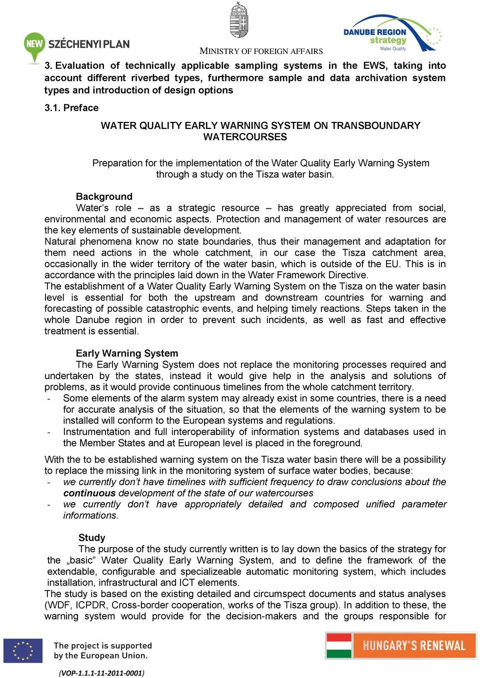 Preface WATER QUALITY EARLY WARNING SYSTEM ON TRANSBOUNDARY WATERCOURSES Preparation for the implementation of the Water Quality Early Warning System through a study on the Tisza water basin.