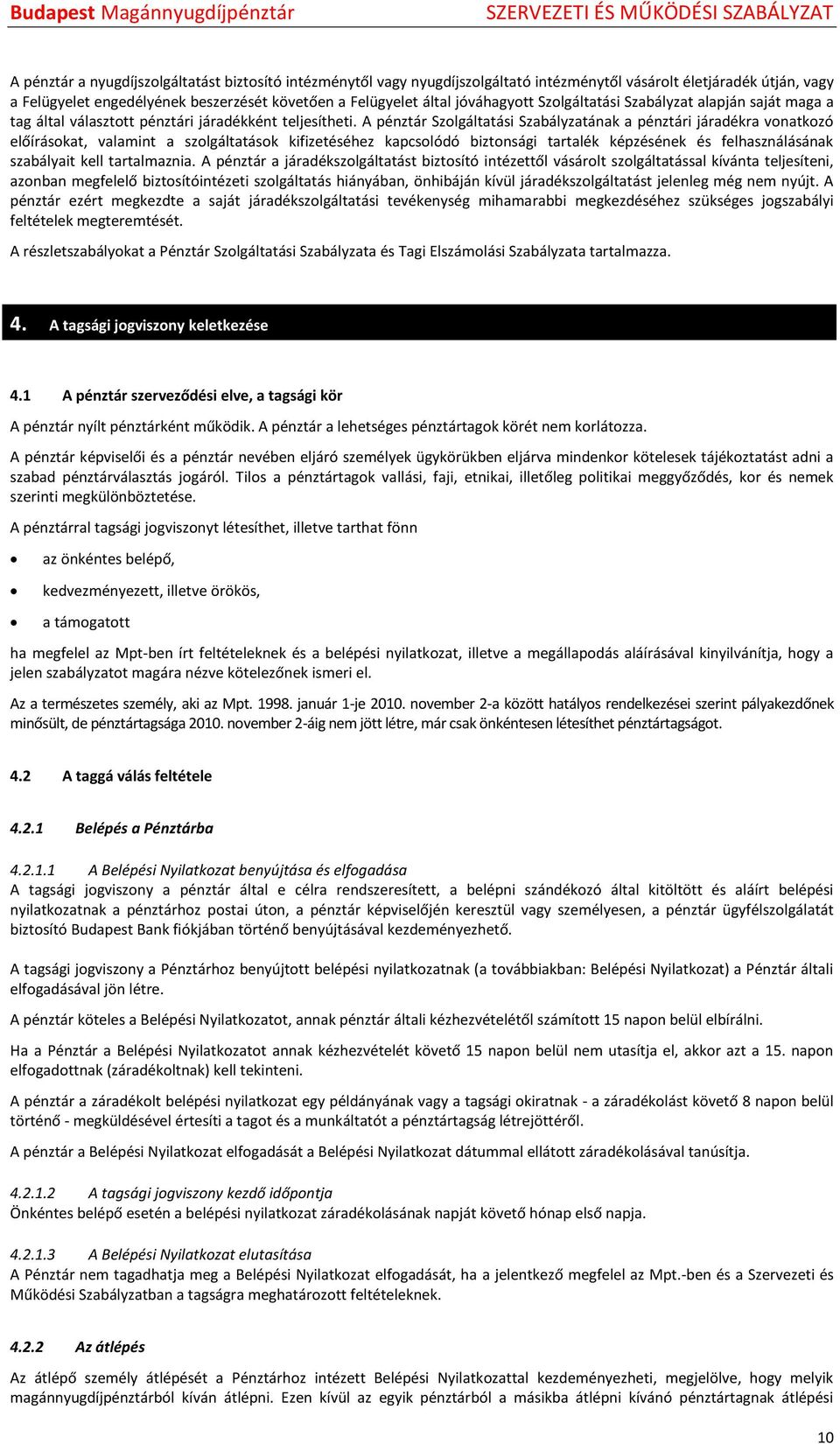 A pénztár Szolgáltatási Szabályzatának a pénztári járadékra vonatkozó előírásokat, valamint a szolgáltatások kifizetéséhez kapcsolódó biztonsági tartalék képzésének és felhasználásának szabályait