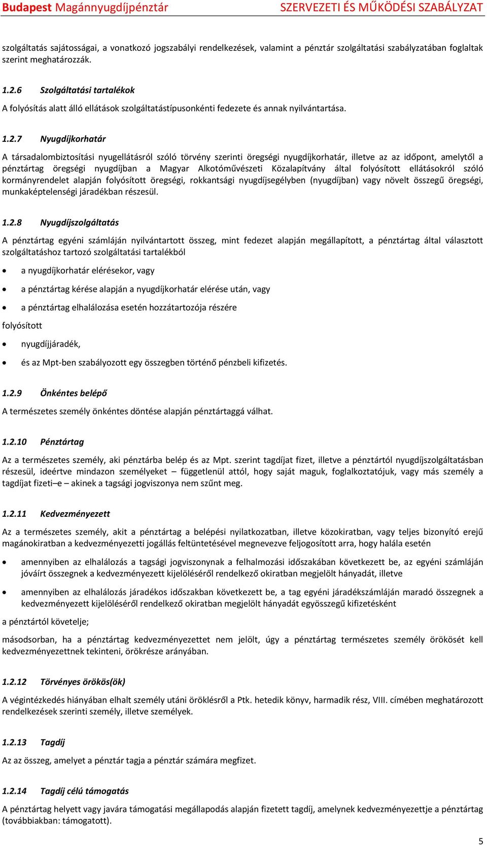 7 Nyugdíjkorhatár A társadalombiztosítási nyugellátásról szóló törvény szerinti öregségi nyugdíjkorhatár, illetve az az időpont, amelytől a pénztártag öregségi nyugdíjban a Magyar Alkotóművészeti