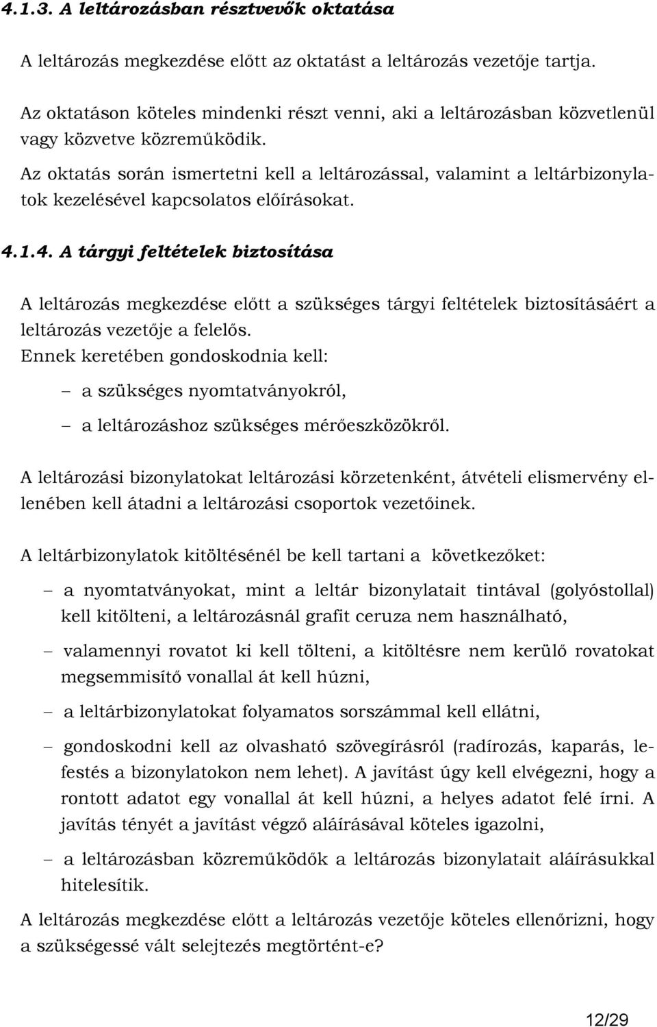 Az oktatás során ismertetni kell a leltározással, valamint a leltárbizonylatok kezelésével kapcsolatos elıírásokat. 4.