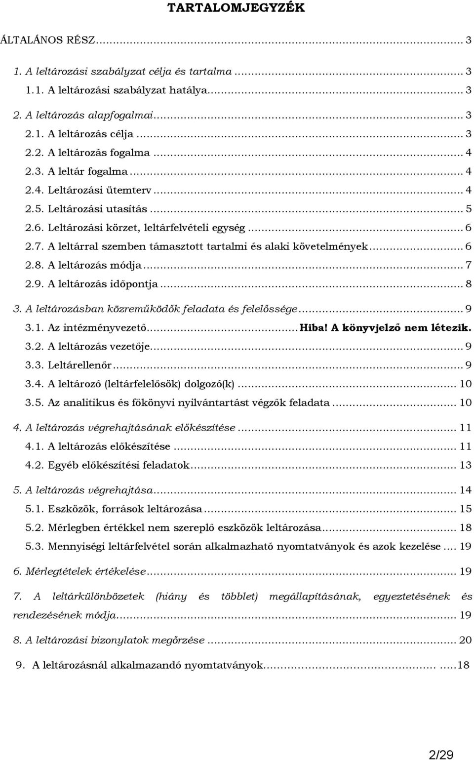 A leltárral szemben támasztott tartalmi és alaki követelmények... 6 2.8. A leltározás módja... 7 2.9. A leltározás idıpontja... 8 3. A leltározásban közremőködık feladata és felelıssége... 9 3.1.