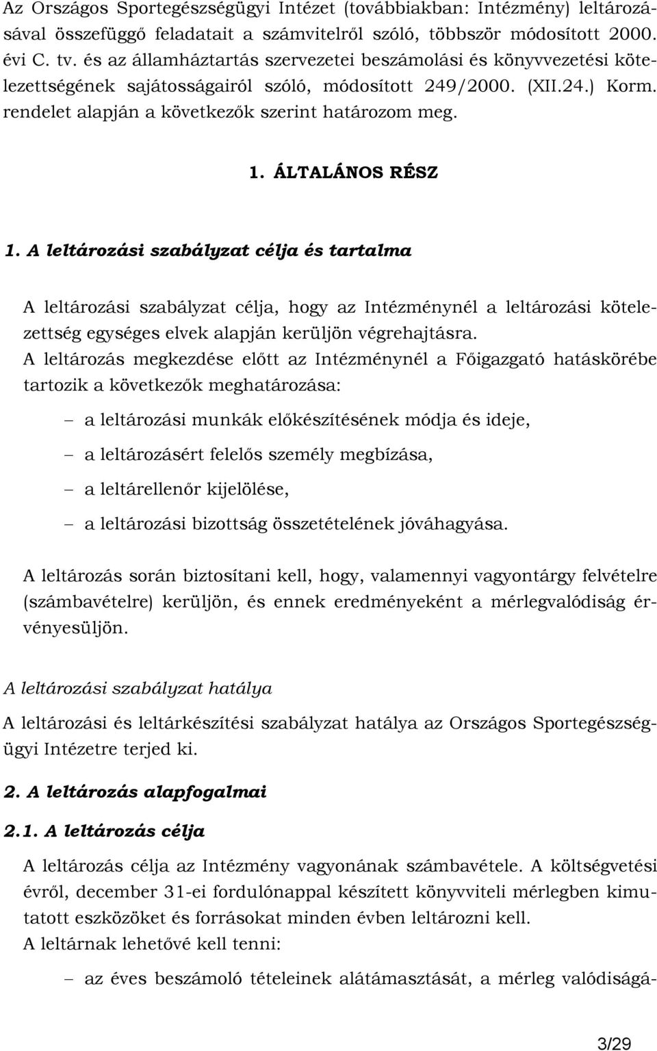 ÁLTALÁNOS RÉSZ 1. A leltározási szabályzat célja és tartalma A leltározási szabályzat célja, hogy az Intézménynél a leltározási kötelezettség egységes elvek alapján kerüljön végrehajtásra.