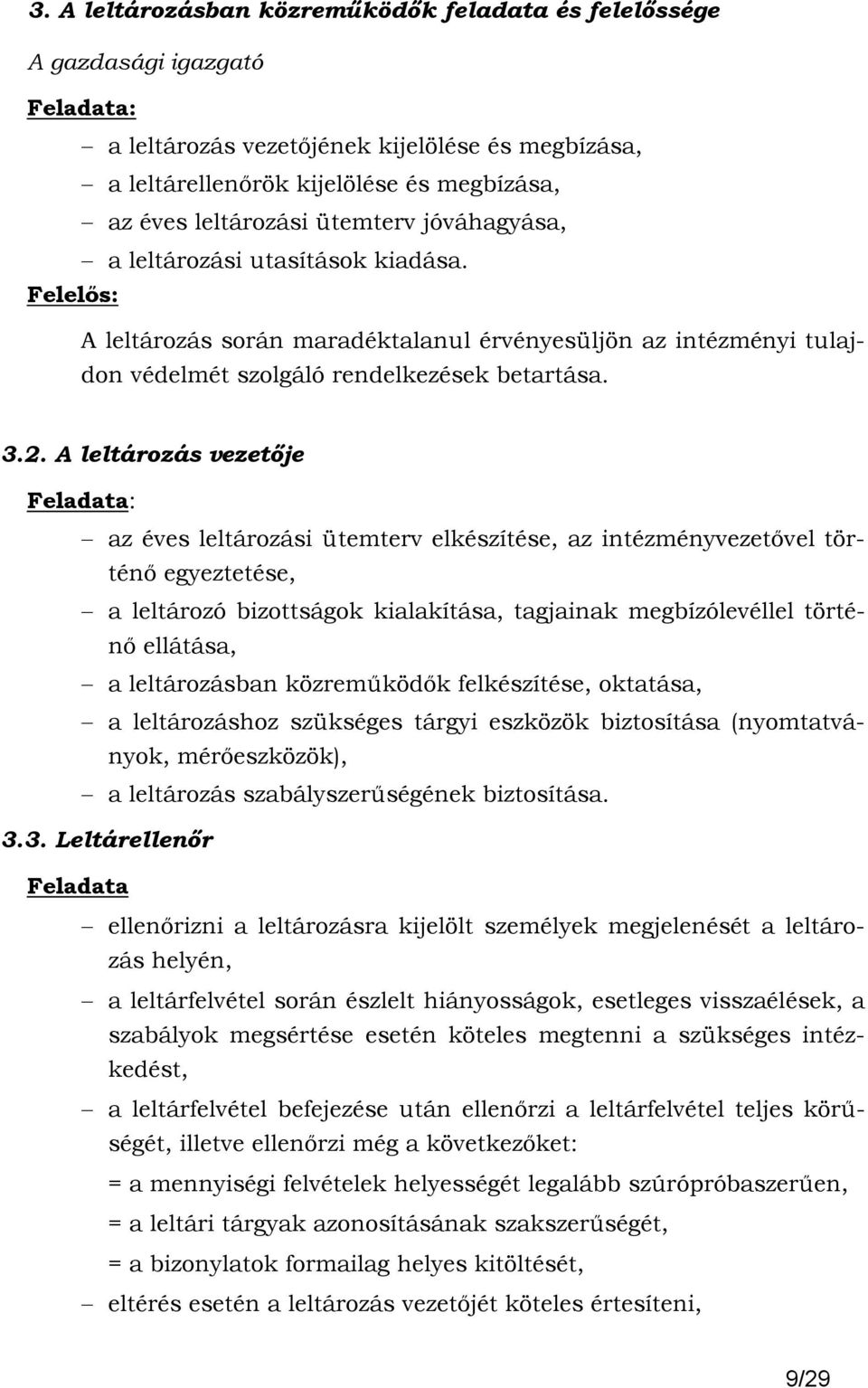 A leltározás vezetıje Feladata: az éves leltározási ütemterv elkészítése, az intézményvezetıvel történı egyeztetése, a leltározó bizottságok kialakítása, tagjainak megbízólevéllel történı ellátása, a