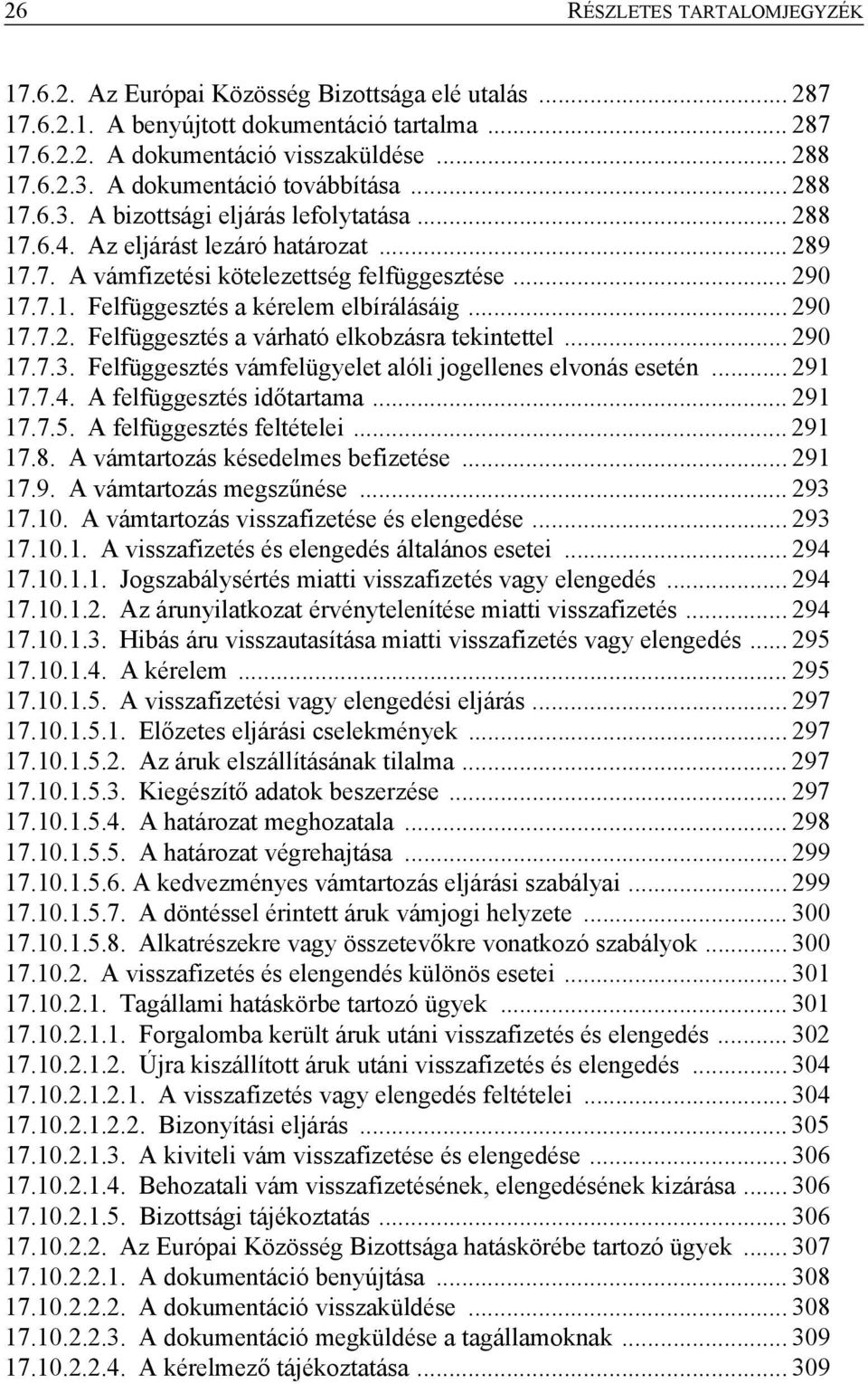 .. 290 17.7.2. Felfüggesztés a várható elkobzásra tekintettel... 290 17.7.3. Felfüggesztés vámfelügyelet alóli jogellenes elvonás esetén... 291 17.7.4. A felfüggesztés időtartama... 291 17.7.5.