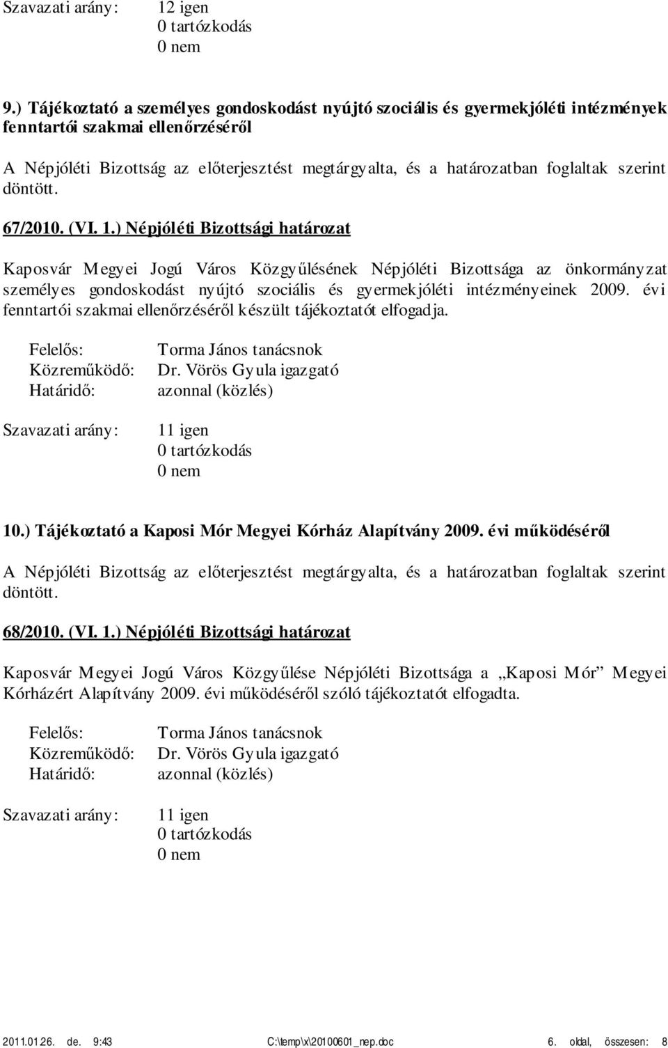 évi fenntartói szakmai ellenőrzéséről készült tájékoztatót elfogadja. Dr. Vörös Gyula igazgató 10