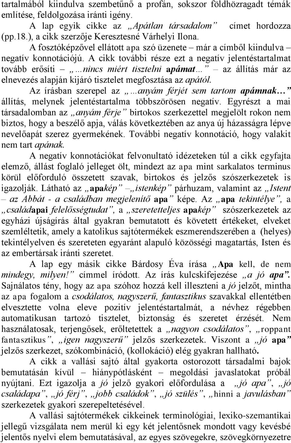 A cikk további része ezt a negatív jelentéstartalmat tovább erősíti nincs miért tisztelni apámat az állítás már az elnevezés alapján kijáró tisztelet megfosztása az apától.