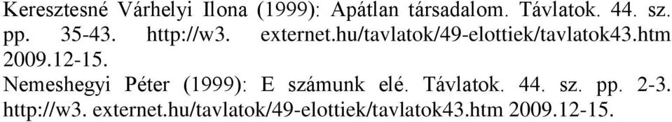 htm 2009.12-15. Nemeshegyi Péter (1999): E számunk elé. Távlatok. 44. sz. pp.